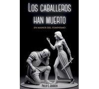 Los Caballeros han Muerto en Manos del Feminismo