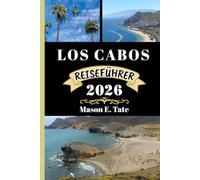 LOS CABOS REISEFÜHRER 2026: Ihr Reisebegleiter zum Erkunden und Genießen der Attraktionen dieses Reiseziels, das man unbedingt besuchen muss.
