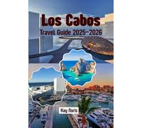 Los Cabos Travel Guide 2025-2026: Your Ultimate Baja Getaway - Beaches, Resorts, Food & Hidden Gems