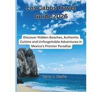 Los Cabos Travel Guide 2026: Discover Hidden Beaches, Authentic Cuisine and Unforgettable Adventures in Mexico's Premier Paradise