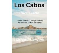 Los Cabos Travel Guide 2026: Explore Mexico’s Luxury Coastline, Adventures, Culture & Beaches