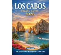 Los Cabos Travel Guide 2026: Plan Smarter, Spend Better & Experience the Best of Los Cabos