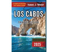 Los Cabos Travel Guide: Best Things to Do, Where to Stay, Eat & Explore from Cabo San Lucas to San José del Cabo