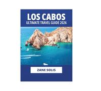 LOS CABOS ULTIMATE TRAVEL GUIDE 2026