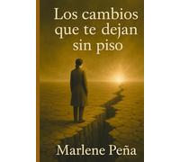 Los cambios que te deja sin piso: Cómo volver a levantarte cuando la vida te rompe por dentro