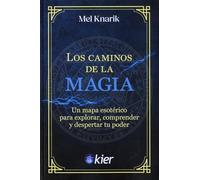 Los caminos de la Magia: Un mapa esotérico para explorar, comprender y despertar tu poder