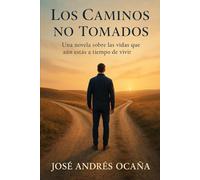 Los Caminos No Tomados: Una novela sobre las vidas que aún estás a tiempo de vivir