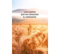 LOS CAMPOS QUE NO CONOCÍAN EL HORIZONTE