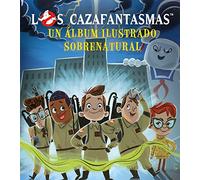 Los cazafantasmas / Ghostbusters: Un album ilustrado sobrenatural