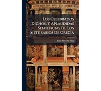 Los Celebrados Dichos, Y Aplaudidas Sentencias De Los Siete Sabios De Grecia