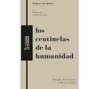 Los centinelas de la humanidad: Filosofía del heroísmo y de la santidad
