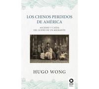 Los chinos perdidos de América: Ascenso y caída del sueño de un migrante
