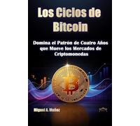 Los Ciclos de Bitcoin: Domina el Patrón de Cuatro Años que Mueve los Mercados de Criptomonedas