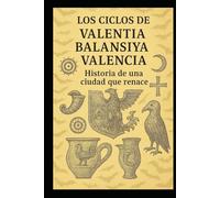 LOS CICLOS DE VALENTIA BALANSIYA VALENCIA: Historia de una ciudad que renace