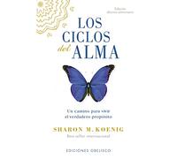 Los ciclos del alma / The Seasons of the Soul: Un Camino Para Vivir El Verdadaero Proposito