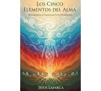 Los Cinco Elementos Del Alma: Pensamientos y Frases para Vivir Plenamente