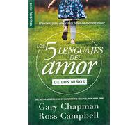 Los cinco lenguajes del amor para niños / The Five Love Languages of Children: El secreto para amar a los niños de manera eficaz / The Secret to Loving Children Effectively