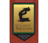 Los Cinco Tibetanos: Cinco ejercicios dinámicos para lograr buena salud, energía