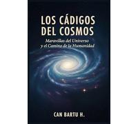 Los Códigos del Cosmos: Maravillas del Universo y el Camino de la Humanidad