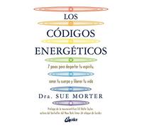 Los códigos energéticos: 7 pasos para despertar tu espíritu, sanar tu cuerpo y liberar tu vida: 7 pasos para despertar tu espíritu, sanar tu cuerpo y liberar tu vida