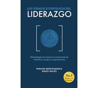 Los Códigos Estratégicos Del Liderazgo: Metodologías de impacto en el desarrollo de individuos, equipos y organizaciones.