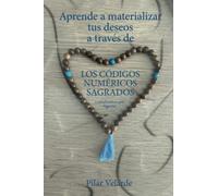Los códigos numéricos sagrados: Aprende a materializar tus deseos