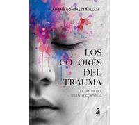 Los colores el trauma: El sentir del disentir corporal