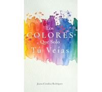 Los Colores Que Solo Tú Veías