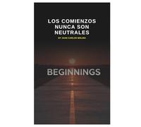 Los Comienzos Nunca Son Neutrales: Explora los fundamentos filosóficos, la inteligencia artificial y la realidad en esta profunda reflexión