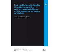 Los conflictos de Aquiles: Un análisis pragmático, retórico y pragmadialéctico de la embajada de los aqueos en Ilíada IX: 92