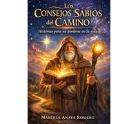 Los Consejos Sabios del Camino: Historias Para no Perderse en la Vida
