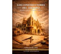 Los Constructores Del Tiempo: Gremios y saber constructivo medieval