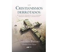 LOS CRISTIANISMOS DERROTADOS: Cual Fue El Pensamiento de Los Primeros Cristianos Hereticos y Heterodoxos?