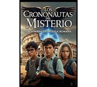 LOS CRONONAUTAS DEL MISTERIO: LA SOMBRA DEL AGUILA ROMANA: 1