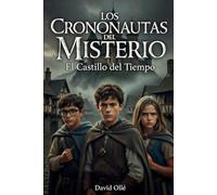 LOS CRONONAUTAS DEL MISTERIO: Los Crononautas y el Castillo del Tiempo: 2