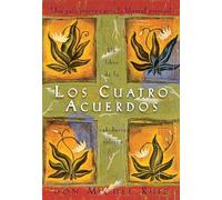 Los cuatro acuerdos/ The Four Agreements: Una guía práctica para la libertad personal/ A Practical Guide to Personal Freedom: Una guía ... A Practical Guide to Personal Freedom
