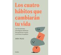 Los cuatro hábitos que cambiarán tu vida: Las herramientas psicológicas definitivas para gestionar el estrés y encontrar el equilibrio