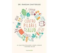 Los Cuatro Pilares De La Salud / The Four Pillars Plan: El Plan Para Relajarse, Comer, Dormir Y Moverse Mejor