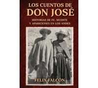 LOS CUENTOS DE DON JOSE: Historias de fe, muerte y apariciones en los Andes