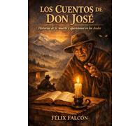 LOS CUENTOS DE DON JOSE: Historias de fe, muerte y apariciones en los Andes.