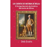 Los Cuentos de Historia de Bella:: El Amigo Secreto de América Bernardo de Gálvez