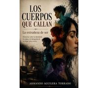 LOS CUERPOS QUE CALLAN: La extrañeza de ser
