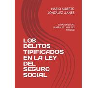 LOS DELITOS TIPIFICADOS EN LA LEY DEL SEGURO SOCIAL: CARACTERÍSTICAS GENERALES Y ANÁLISIS JURÍDICO
