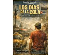 Los Días de la Cola: La Habana cuando el tiempo se detuvo