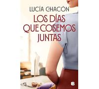 Los días que cosemos juntas / The Days We Stitch Together