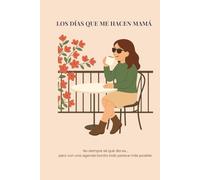 LOS DÍAS QUE ME HACEN MAMÁ