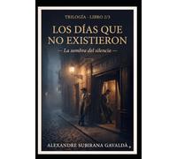 Los días que no existieron: La sombra del silencio