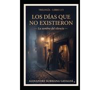Los días que no existieron: La sombra del silencio