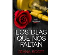Los días que nos faltan: Con +de 100.000 lectores Diana Scott regresa con una novela romántica, cargada de erotismo.