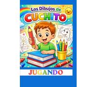Los Dibujos de Cuchito: Jugando de 2 a 6 Años